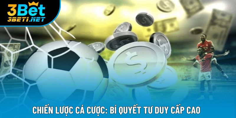 Chiến lược cá cược: Bí quyết tư duy cấp cao