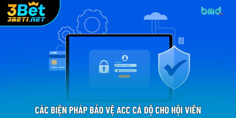 Các biện pháp bảo vệ acc cá độ cho hội viên