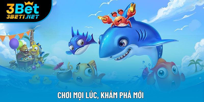 Chơi mọi lúc, khám phá mới