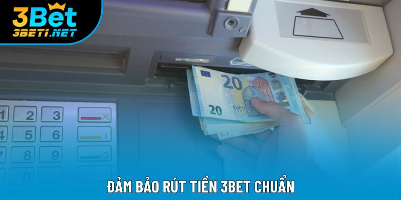 Đảm bảo rút tiền 3bet chuẩn