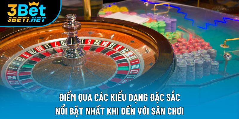 Điểm qua các kiểu dạng đặc sắc, nổi bật nhất khi đến với sân chơi