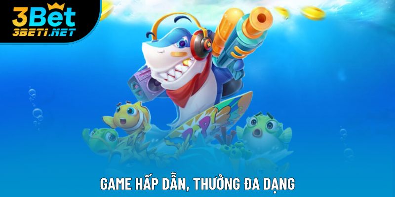 Game hấp dẫn, thưởng đa dạng