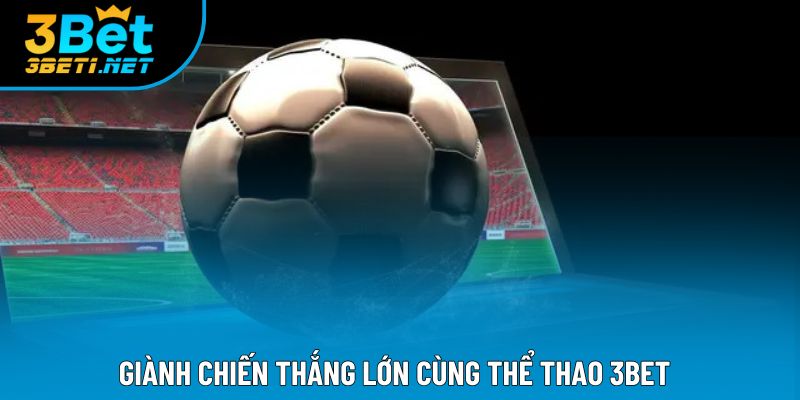 Giành chiến thắng lớn cùng thể thao 3bet