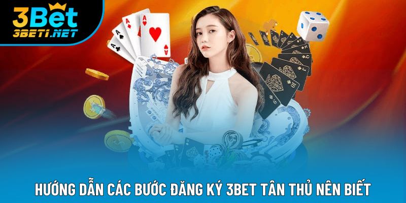 Hướng dẫn các bước đăng ký 3bet tân thủ nên biết
