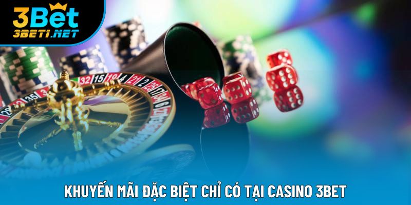 Khuyến mãi đặc biệt chỉ có tại Casino 3bet