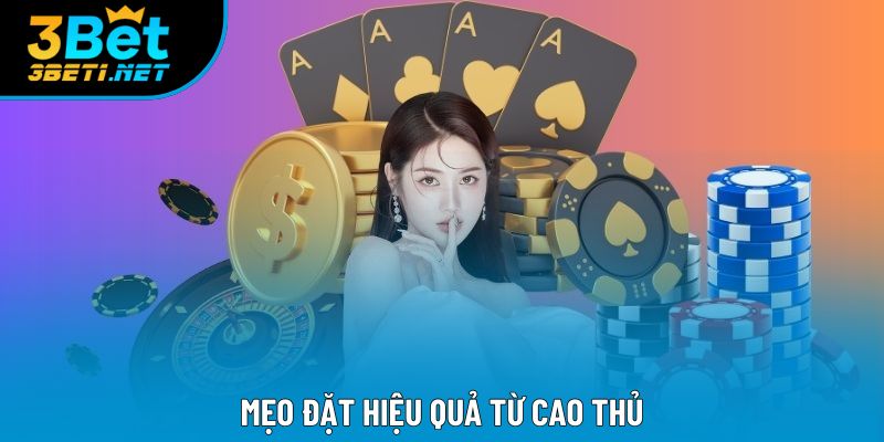 Mẹo đặt hiệu quả từ cao thủ