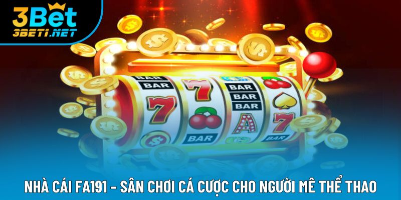 Nhà Cái Fa191 – Sân Chơi Cá Cược Cho Người Mê Thể Thao