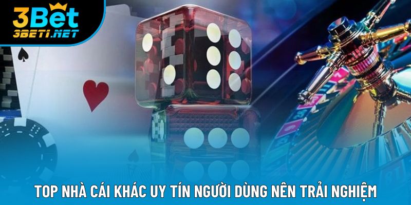 Top nhà cái khác uy tín người dùng nên trải nghiệm 