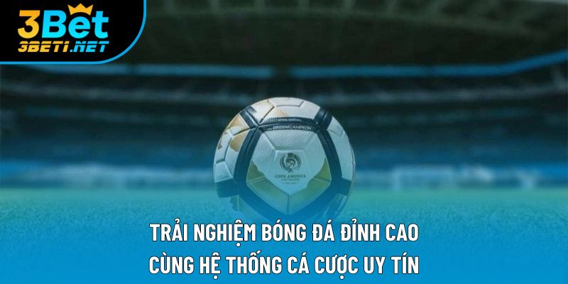 Trải nghiệm bóng đá đỉnh cao cùng hệ thống cá cược uy tín